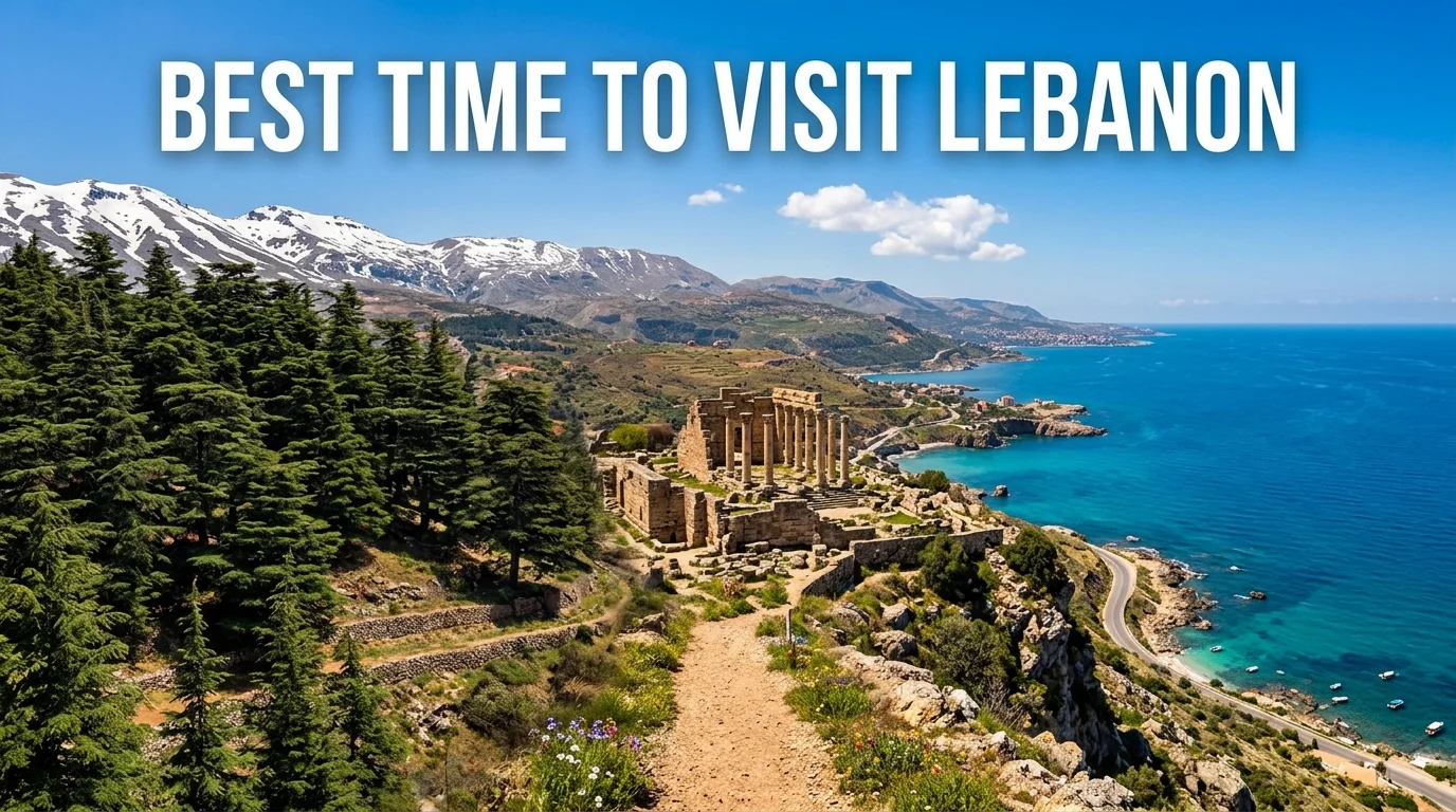 Best Time to Visit Lebanon: Month-by-Month Guide